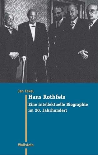 Hans Rothfels. Eine intellektuelle Biographie im 20. Jahrhundert (Moderne Zeit: Neue Forschungen zur Gesellschafts- und Kulturgeschichte des 19. und 20. Jahrhunderts)